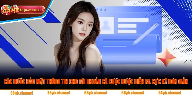 Các bước bảo mật thông tin cho tài khoản cá cược được diễn ra cực kỳ đơn giản