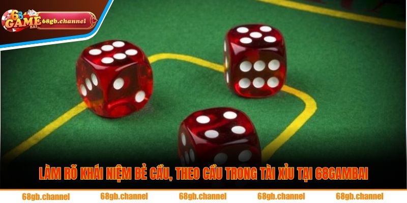 Làm rõ khái niệm bẻ cầu, theo cầu trong tài xỉu tại 68gambai