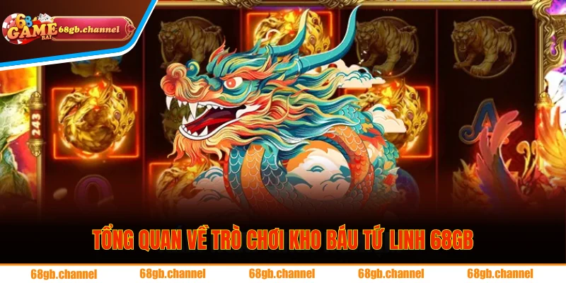 Giới thiệu sơ lược về trò chơi Kho Báu Tứ Linh đặc sắc