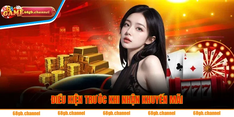 Người chơi cần nắm rõ các điều kiện trước khi nhận khuyến mãi