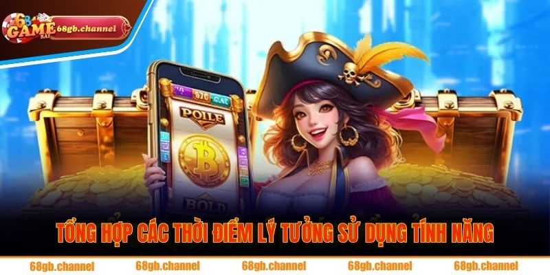 Tổng hợp các thời điểm lý tưởng sử dụng tính năng