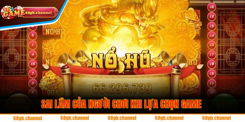 Top 3 Sai Lầm Khiến Bạn Quay Hũ Mãi Không Thắng Thưởng 2 Sai lầm của người chơi khi lựa chọn game