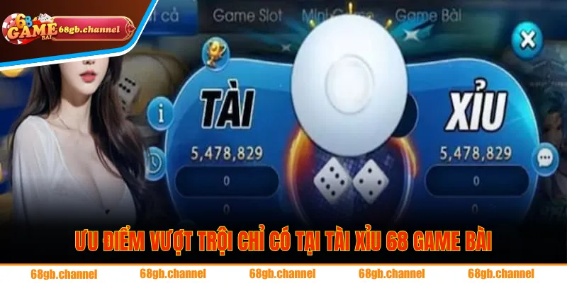 Ưu điểm vượt trội chỉ có tại tài xỉu 68 game bài