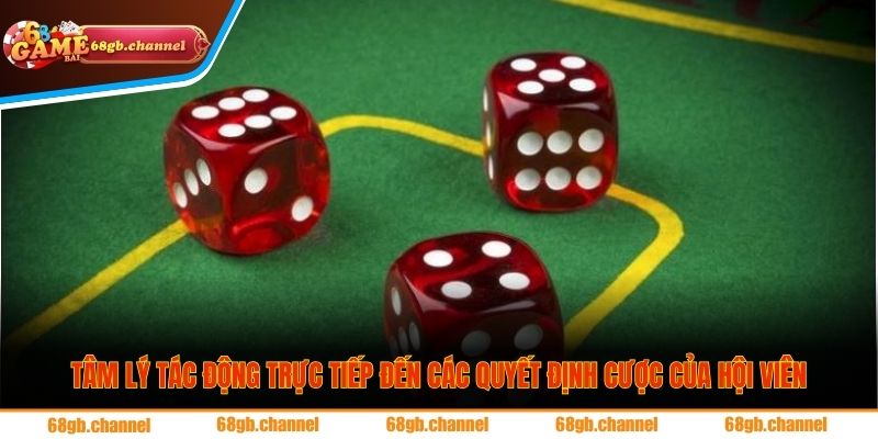 Tâm lý tác động trực tiếp đến các quyết định cược của hội viên