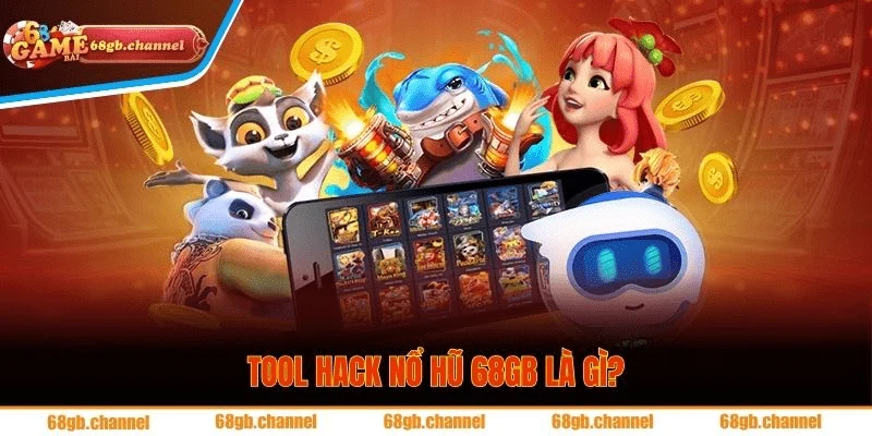 Tool hack nổ hũ 68GB là gì?